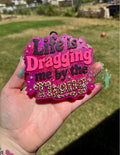 Life is Dragging Me
